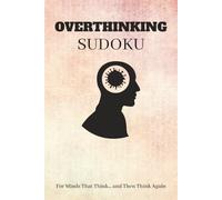OVERTHINKING Sudoku Puzzle Book: Sudoku Puzzles for OVERTHINKING | Boost Focus, Reduce Stress & Improve Mental Clarity | 6x9 Inches, 110 Pages | 50+ Brain-Boosting Puzzles | Solutions Included