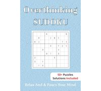 Overthinking Sudoku Puzzle book: Sudoku Puzzles For Overthinking | Help Calm The Mind, Relax, and Focus | 6x9 Inches, 110 Pages | 50+ Puzzles | Solutions Included