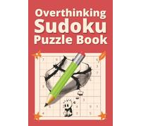 Overthinking Sudoku Puzzle Book: Sudoku Puzzles to Stop Overthinking | Help Calm the Mind, Reduce Anxiety, Relax, and Improve Focus | 6 x 9 Inches, 120 Pages | 50+ Puzzles | Solutions Included