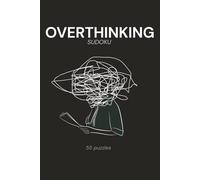Overthinking sudoku: Relaxing Number Puzzles to Calm Racing Thoughts, Reduce Stress, and Stay Present | 55+ Puzzles with Solutions Included | 6x9 Inches, 110 Pages