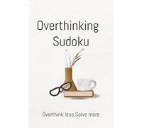 Overthinking Sudoku: Sudoku Puzzles for Overthinkers-Relaxing Puzzles for Anxious Minds-6x9 Inches, 110 Pages-50+ Puzzles-Solutions Included