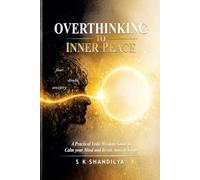 OVERTHINKING To INNER PEACE: A Practical Vedic Wisdom Guide to Calm Your Mind, Break Anxiety Loops, and Reclaim Mental Clarity