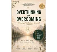 OVERTHINKING TO OVERCOMING: 90-Day Mind Reset Journal