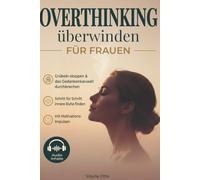 OVERTHINKING ÜBERWINDEN FÜR FRAUEN: Grübeln stoppen & das Gedankenkarussell durchbrechen. Schritt für Schritt innere Ruhe finden - mit Motivations-Impulsen und Audio-Begleitung.
