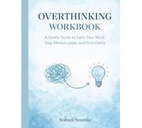 Overthinking Workbook: A Gentle Guide to Calm Your Mind, Stop Mental Loops, and Find Clarity