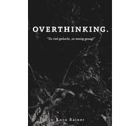 Overthinking.: Zu viel gedacht, zu wenig gesagt.