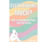 OverthinkingMuch: Break Free from Mental Loops, Quiet Your Thoughts, and Find Clarity (The Much Series - Self-Help for Anxiety, Stress, Overthinking, and Depression)