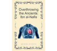 Overthrowing the Ancients: Ibn al-Nafis