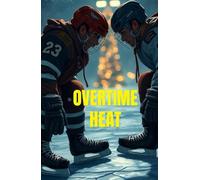 OVERTIME HEAT (MM Romance): A High-Heat MM Hockey Romance of Enemies to Lovers, Forced Proximity, and a Snowed-In Holiday (Campus to Cup - An MM ... College & Pro Sports Passion)