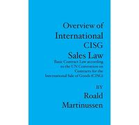 Overview of International CISG Sales Law: Basic Contract Law according to the UN Convention on Contracts for the International Sale of Goods (CISG)