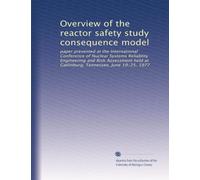 Overview of the reactor safety study consequence model: paper presented at the International Conference of Nuclear Systems Reliablity Engineering and ... at Gatlinburg, Tennessee, June 19-25, 1977