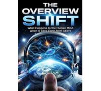 Overview Shift: What Happens to the Human Mind When It Sees Earth from Above