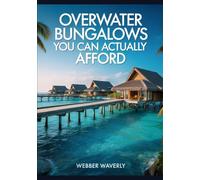 Overwater Bungalows You Can Actually Afford: 2025 Guide to Dreamy but Budget-Friendly Resorts