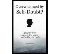 Overwhelmed by Self-Doubt ?: Discover How to Quiet the Voice That Holds You Back