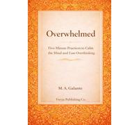 Overwhelmed: Five-Minute Practices to Calm the Mind and Ease Overthinking