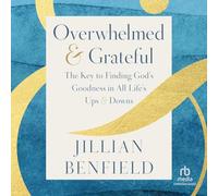 Overwhelmed & Grateful: The Key to Finding God's Goodness in All Life's Ups & Downs
