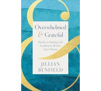 Overwhelmed & Grateful: The Key to Finding God's Goodness in All Life's Ups & Downs