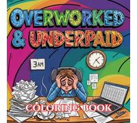 Overworked & Underpaid: A Funny Office Burnout Coloring Book with Relatable Work Quotes, Stress Relief Designs, and Corporate Survival Humor for Adults (Unbothered & Unavailable Coloring Book Series)