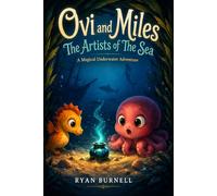 Ovi and Miles: The Artists of the Sea: A Magical Underwater Adventure About Friendship and Imagination