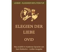 Ovid - Elegien der Liebe: LesBar - Weil Klassiker nicht kompliziert sein müssen (LesBar - neu erzählt in moderner Sprache)