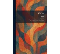 Ovid: The Art of Love, and Other Poems