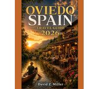 OVIEDO SPAIN TRAVEL GUIDE 2026: “Your Insider Guide to Asturias’ Historic Capital with Hidden Gems, Local Cuisine, Scenic Escapes, Cultural Experiences, and Smart Travel Tips” (Super Explore)