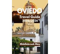 OVIEDO TRAVEL GUIDE 2025/2026: Discover the city with easy maps, budget tips, family adventures, local eats & daily itineraries (All-Season Local Guides 2025)