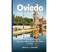 Oviedo Travel Guide 2025: A Look Into the City’s Top Attractions With Details On When to Visit (Amazing Collection Of Travel Destinations)