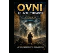 OVNI : Le Livre d'Hénoch: Veilleurs, Nephilim et l'Ancien Mystère des Visiteurs du Ciel