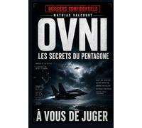 OVNI - Les secrets du Pentagone: Enquête sur les vidéos militaires, les phénomènes aériens inexpliqués et les documents déclassifiés (Collection : Dossiers confidentiels)