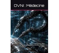 OVNI : Médecine: Corps, traumatismes, effets biologiques et protocoles sanitaires du contact (UFO: The Disciplines of Contact)