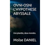 OVNI-OSNI L’HYPOTHESE ABYSSALE: Une planète, deux mondes.