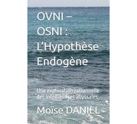 OVNI - OSNI : L’Hypothèse Endogène: Une exploration rationnelle des intelligences abyssales