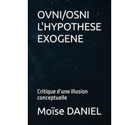 OVNI/OSNI L'HYPOTHESE EXOGENE: Critique d’une illusion conceptuelle