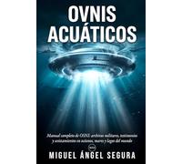 Ovnis Acuáticos: Manual completo de OSNI: archivos militares, testimonios y avistamientos de objetos no identificados en océanos, mares y lagos del mundo (La Gran Biblioteca del Misterio)