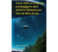 Ovnis, UAPs, o Congresso e o Pentágono após 2024/25: Mistérios nos céus de Nova Jersey