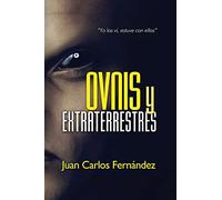 Ovnis y Extraterrestres: "Yo los ví, estuve con ellos"