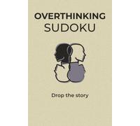 OVRTHINKING SUDOKU: A Calming Mind Exercise to Help You Focus; 50+ Puzzles; Solutions included.