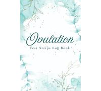 Ovulation Test Strips Log book: Daily Ovulation Test Logbook | Fertility Tracker with Cycle Calendar, Test Strip Results, and Basal Body Temperature Charts