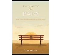 Ovunque Tu Sia, Papà: Poesie, Lettere e Parole di Conforto per chi Vive il Lutto del Papà - per ricordare, piangere e portarlo con sé, un giorno alla volta