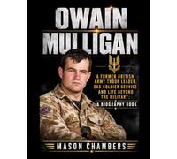 Owain Mulligan: A Former British Army Troop Leader, SAS Soldier Service and Life Beyond the Military: A Biography Book