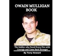 Owain Mulligan Book: The Soldier who Faced Every Fire with Courage and Came Back Stronger
