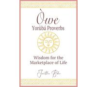 Òwe: Yoruba Proverbs: Wisdom for the Marketplace of Life