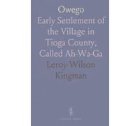 Owego: Early Settlement of the Village in Tioga County, Called Ah-Wa-Ga