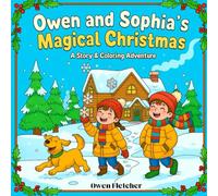 Owen and Sophia's Magical Christmas Coloring Book: A Festive Story & Creative Adventure for Kids: A Story and Coloring Christmas Adventure for teens and kids
