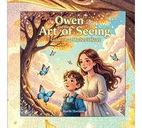 Owen and the Art of Seeing: A gentle tale that teaches children to see the world with wonder - and moms to nurture that wonder with love.
