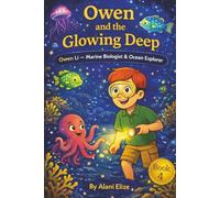 Owen and the Glowing Deep: Where Ocean Exploration Meets Hidden Underwater Magic (Dream Explorers Club)