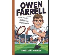 OWEN FARRELL: Inspiring a New Generation of Rugby Stars - A Fun and Inspiring Story of Teamwork, Courage, and Rugby Dreams