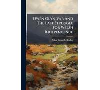 Owen Glyndwr And The Last Struggle For Welsh Independence