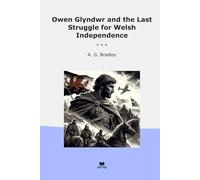 Owen Glyndwr and the Last Struggle for Welsh Independence (Classic Books)